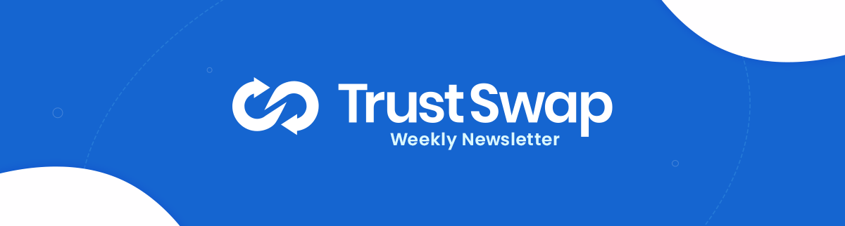 TrustSwap Newsletter – May 7th